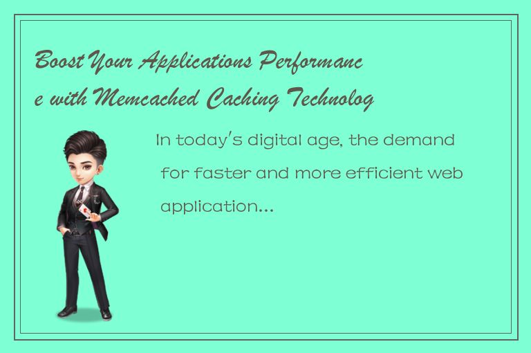 Boost Your Applications Performance with Memcached Caching Technology