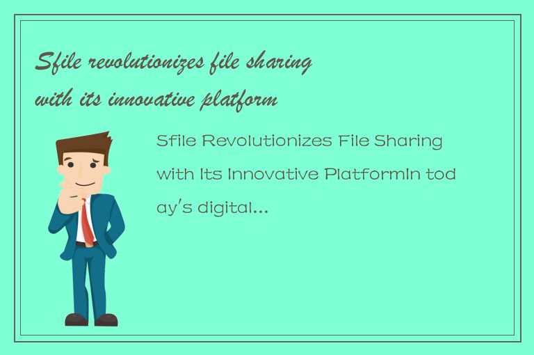 Sfile revolutionizes file sharing with its innovative platform