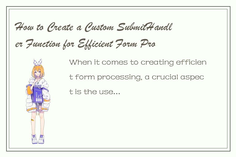 How to Create a Custom SubmitHandler Function for Efficient Form Processing