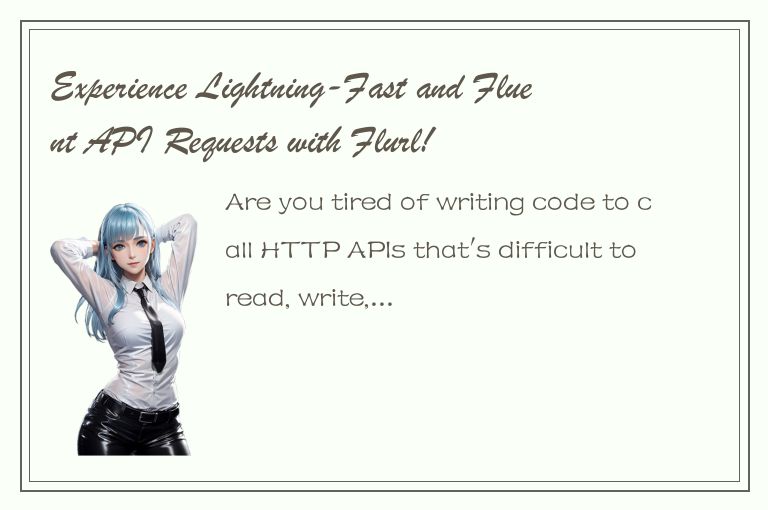 Experience Lightning-Fast and Fluent API Requests with Flurl!