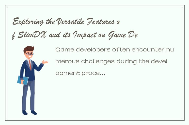 Exploring the Versatile Features of SlimDX and its Impact on Game Development