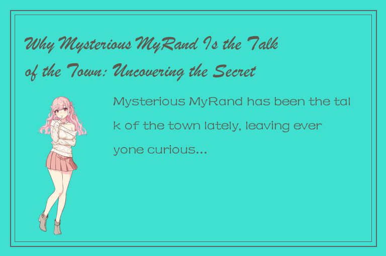 Why Mysterious MyRand Is the Talk of the Town: Uncovering the Secrets Behind the