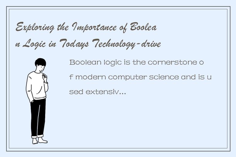 Exploring the Importance of Boolean Logic in Todays Technology-driven World