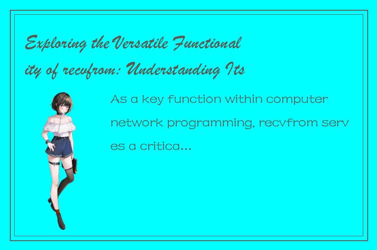 Exploring the Versatile Functionality of recvfrom: Understanding Its Capabilitie