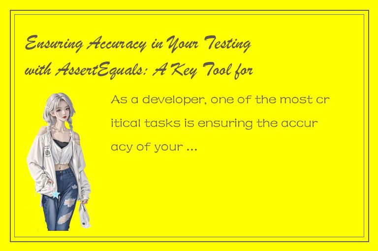 Ensuring Accuracy in Your Testing with AssertEquals: A Key Tool for Developers