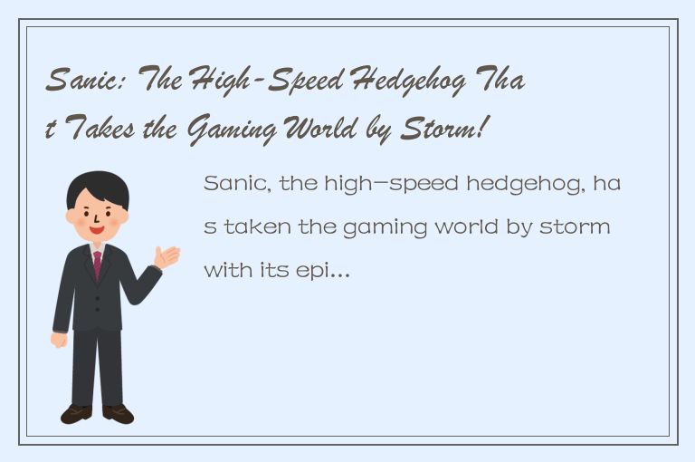 Sanic: The High-Speed Hedgehog That Takes the Gaming World by Storm!