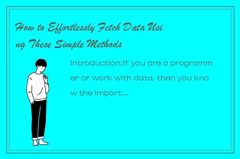 How to Effortlessly Fetch Data Using These Simple Methods