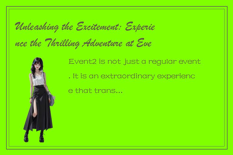 Unleashing the Excitement: Experience the Thrilling Adventure at Event2