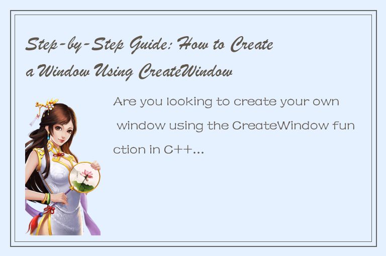 Step-by-Step Guide: How to Create a Window Using CreateWindow