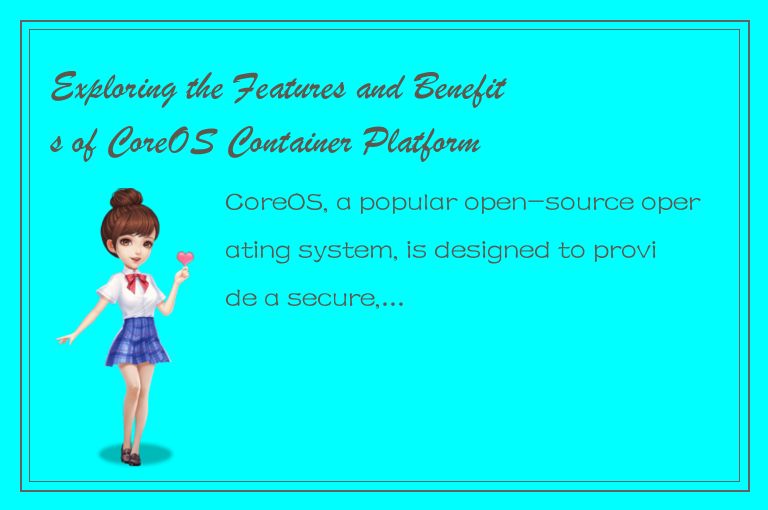 Exploring the Features and Benefits of CoreOS Container Platform