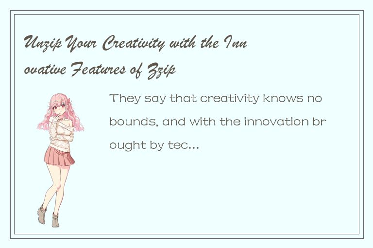 Unzip Your Creativity with the Innovative Features of Zzip