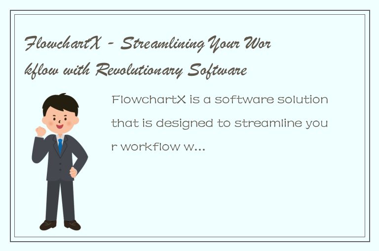 FlowchartX - Streamlining Your Workflow with Revolutionary Software