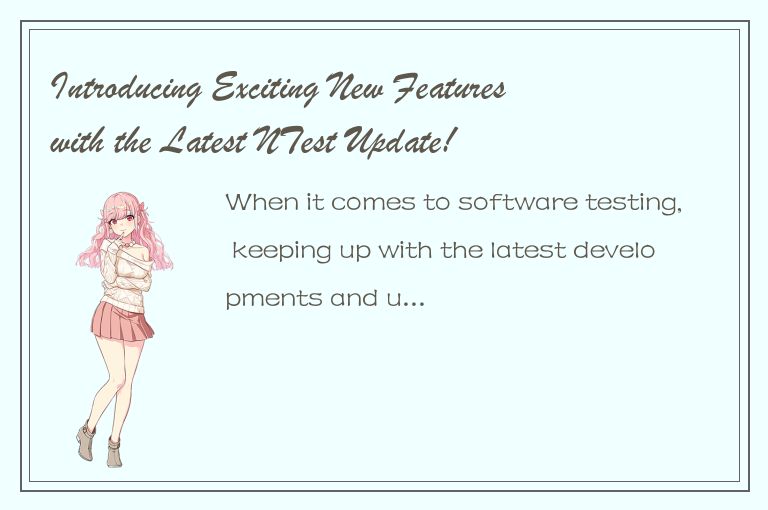 Introducing Exciting New Features with the Latest NTest Update!