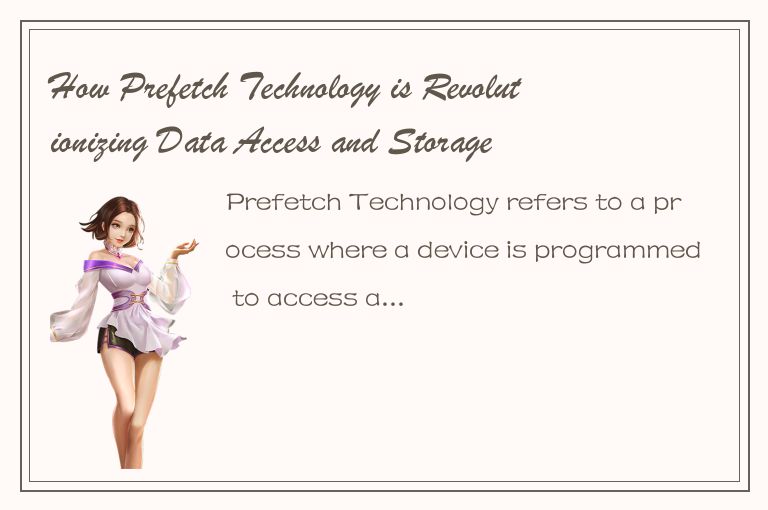 How Prefetch Technology is Revolutionizing Data Access and Storage