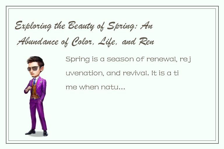 Exploring the Beauty of Spring: An Abundance of Color, Life, and Renewal