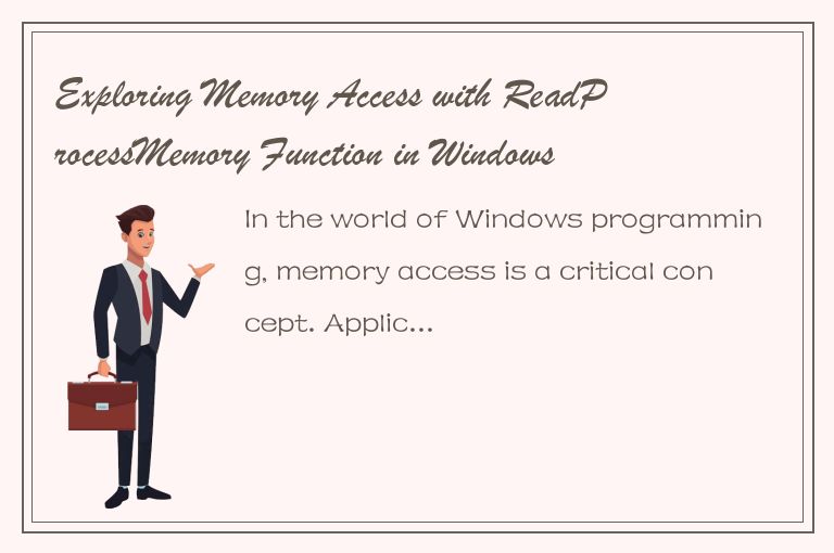 Exploring Memory Access with ReadProcessMemory Function in Windows