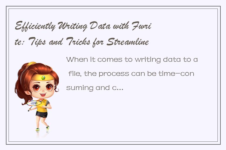 Efficiently Writing Data with Fwrite: Tips and Tricks for Streamlined File I/O