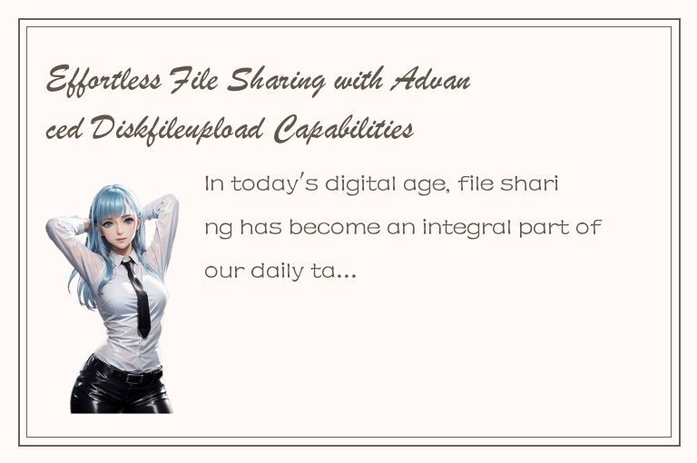 Effortless File Sharing with Advanced Diskfileupload Capabilities