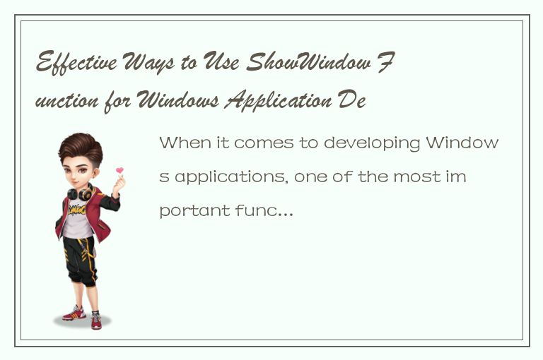 Effective Ways to Use ShowWindow Function for Windows Application Development