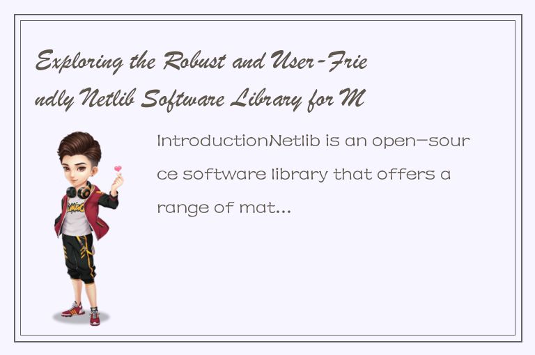 Exploring the Robust and User-Friendly Netlib Software Library for Mathematical 