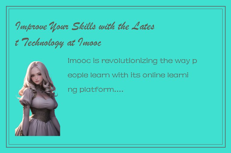 Improve Your Skills with the Latest Technology at Imooc