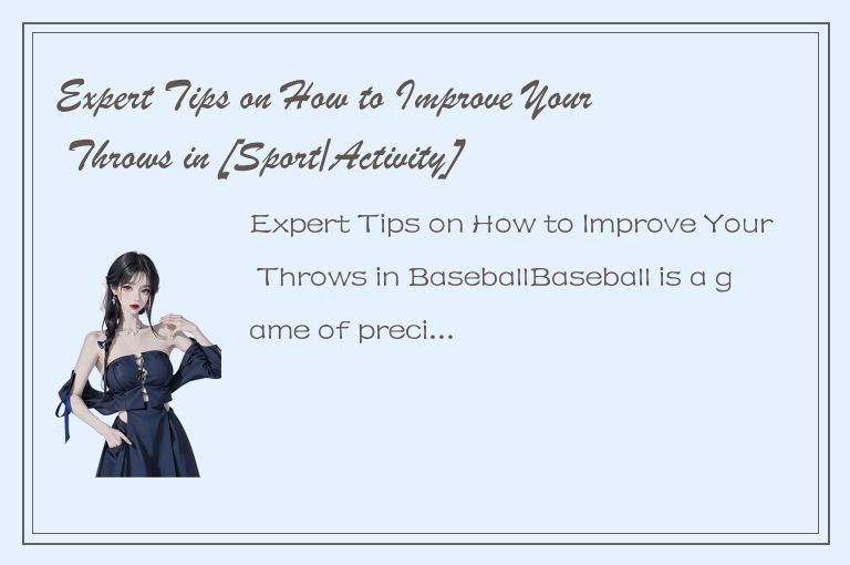 Expert Tips on How to Improve Your Throws in [Sport/Activity]