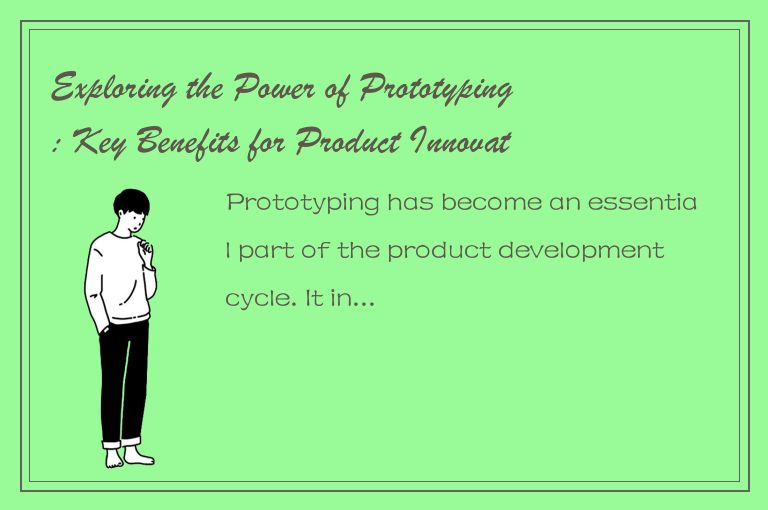 Exploring the Power of Prototyping: Key Benefits for Product Innovation