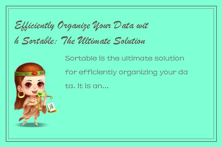 Efficiently Organize Your Data with Sortable: The Ultimate Solution