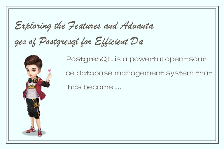 Exploring the Features and Advantages of Postgresql for Efficient Database Manag