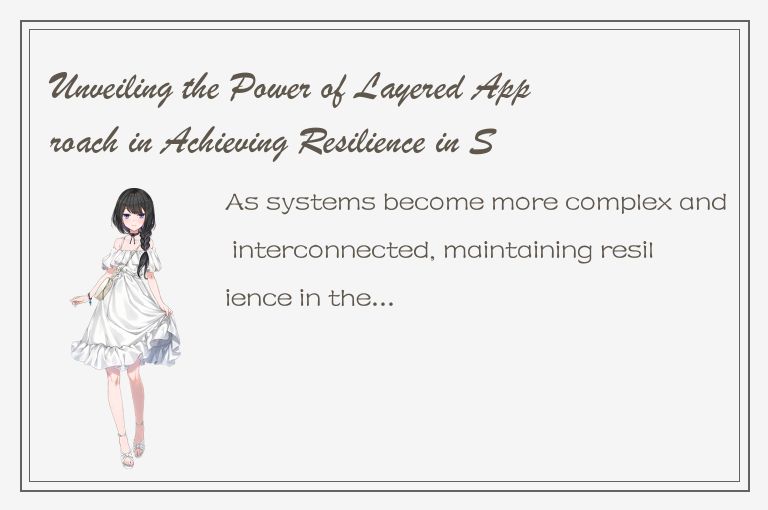 Unveiling the Power of Layered Approach in Achieving Resilience in Systems