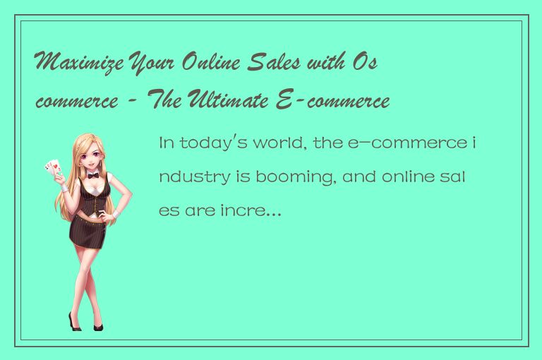 Maximize Your Online Sales with Oscommerce - The Ultimate E-commerce Platform