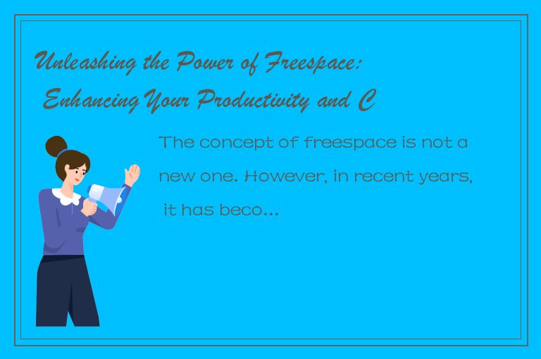 Unleashing the Power of Freespace: Enhancing Your Productivity and Creativity