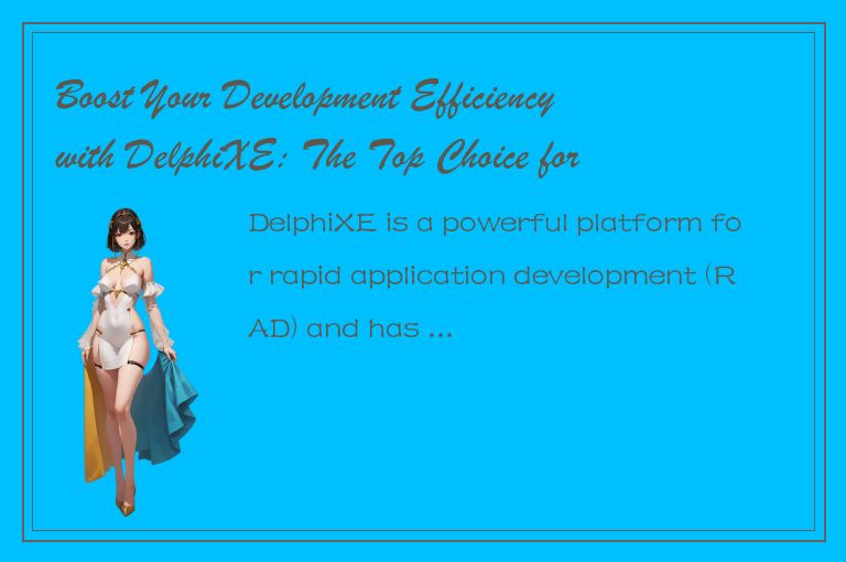 Boost Your Development Efficiency with DelphiXE: The Top Choice for Enterprise A