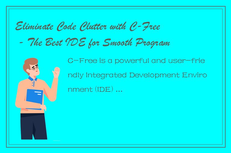 Eliminate Code Clutter with C-Free - The Best IDE for Smooth Programming!