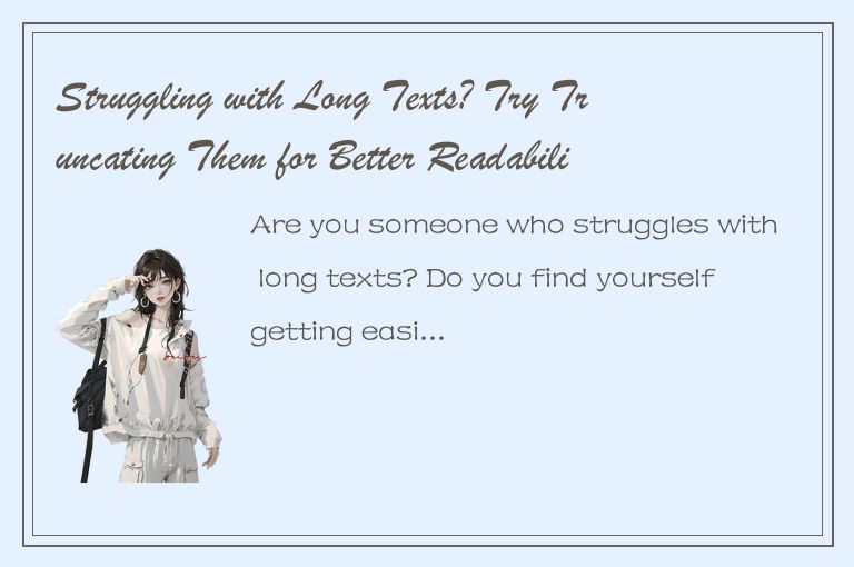 Struggling with Long Texts? Try Truncating Them for Better Readability