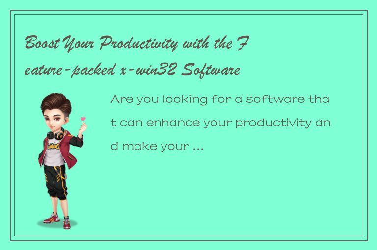 Boost Your Productivity with the Feature-packed x-win32 Software