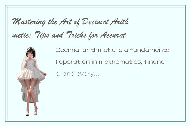 Mastering the Art of Decimal Arithmetic: Tips and Tricks for Accurate Calculatio