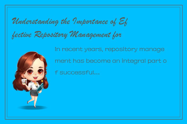 Understanding the Importance of Effective Repository Management for Successful D