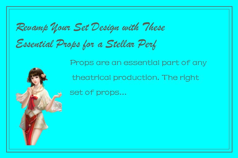 Revamp Your Set Design with These Essential Props for a Stellar Performance