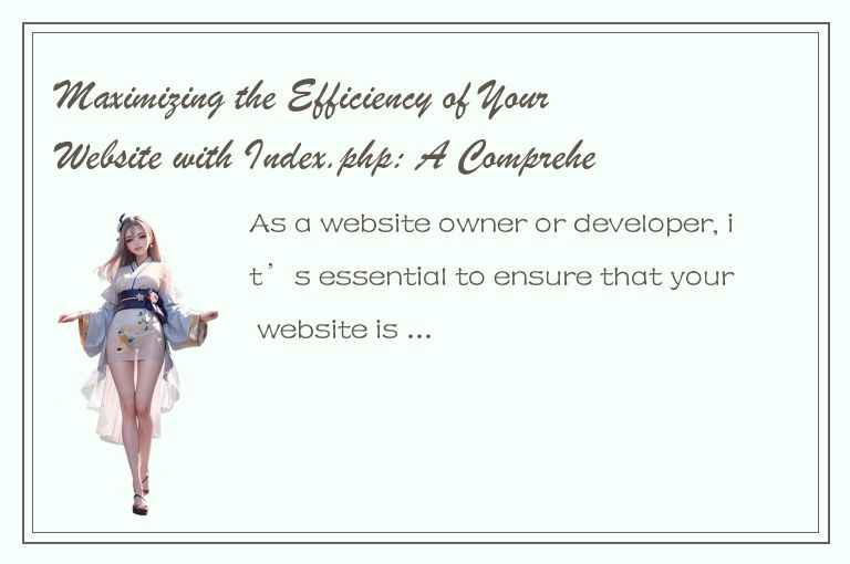 Maximizing the Efficiency of Your Website with Index.php: A Comprehensive Guide