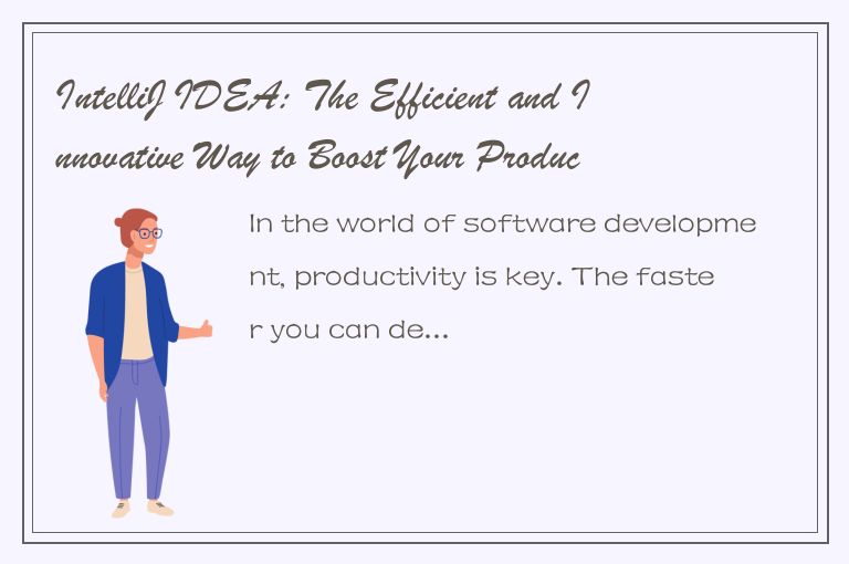 IntelliJ IDEA: The Efficient and Innovative Way to Boost Your Productivity