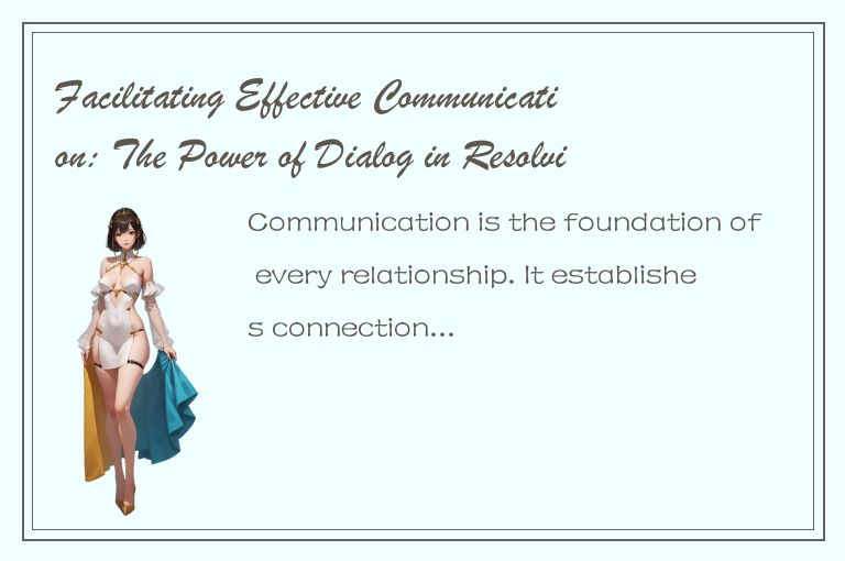 Facilitating Effective Communication: The Power of Dialog in Resolving Conflicts