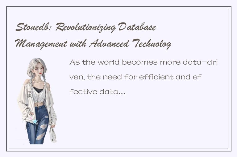 Stonedb: Revolutionizing Database Management with Advanced Technology