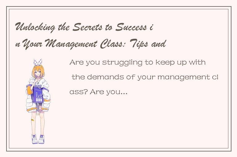 Unlocking the Secrets to Success in Your Management Class: Tips and Strategies