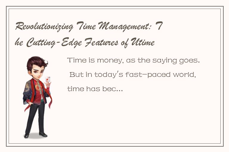 Revolutionizing Time Management: The Cutting-Edge Features of Utime