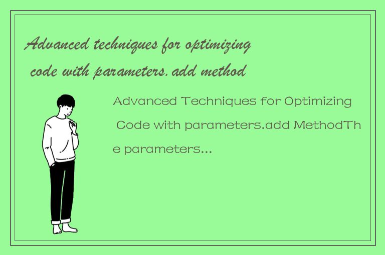 Advanced techniques for optimizing code with parameters.add method