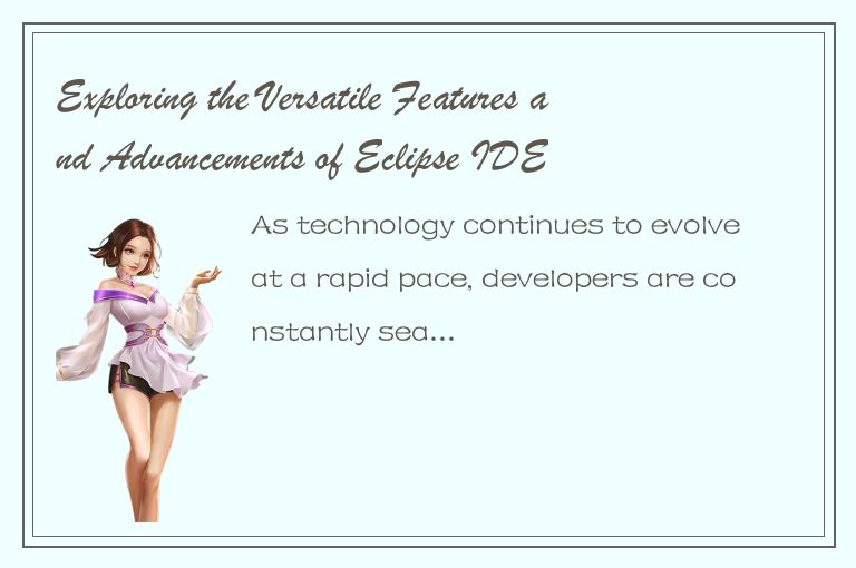 Exploring the Versatile Features and Advancements of Eclipse IDE