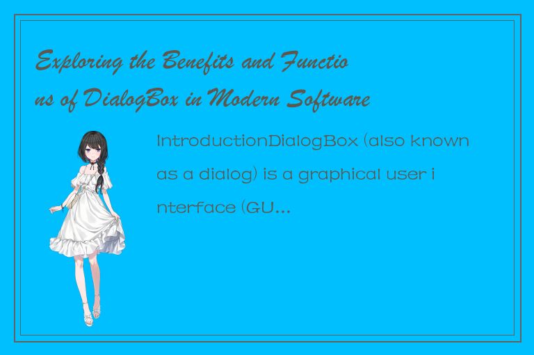 Exploring the Benefits and Functions of DialogBox in Modern Software Design
