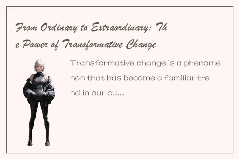 From Ordinary to Extraordinary: The Power of Transformative Change