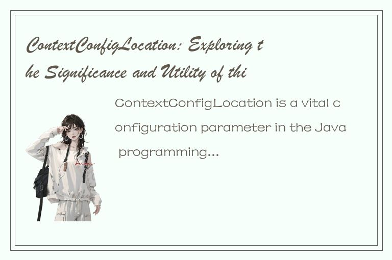 ContextConfigLocation: Exploring the Significance and Utility of this Key Config